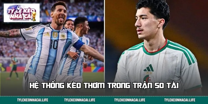 Hệ thống kèo thơm trong trận so tài