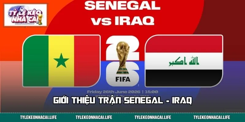 Giới thiệu trận Senegal - Iraq