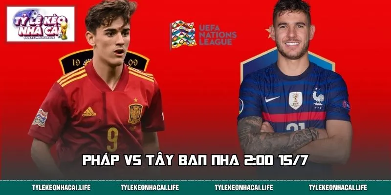 Pháp Vs Tây Ban Nha 2:00 15/7: Đại Chiến Tranh Vé Chung Kết