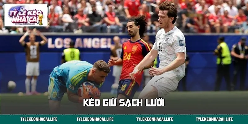 Kèo Giữ Sạch Lưới - Giải Mã Cửa Cược Ít Người Biết